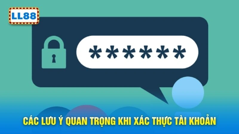 Các lưu ý quan trọng khi xác thực tài khoản