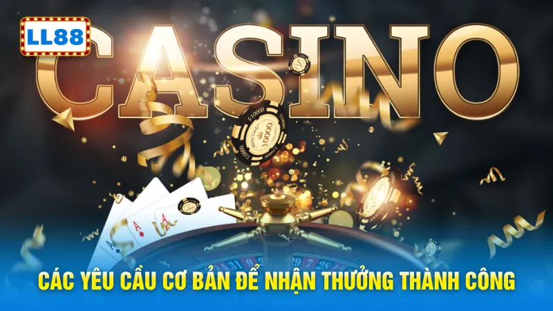 Các yêu cầu cơ bản để nhận thưởng thành công