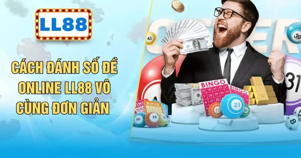 Cách Đánh Số Đề Online LL88 Vô Cùng Đơn Giản 