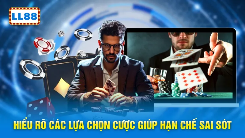 Hiểu rõ các lựa chọn cược giúp hạn chế sai sót