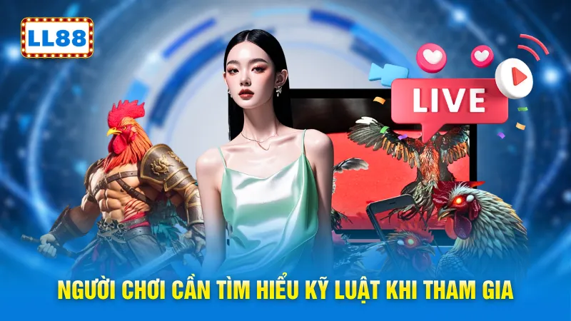 Người chơi cần tìm hiểu kỹ luật khi tham gia