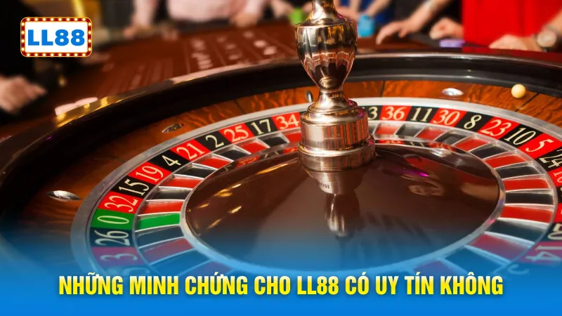 Những minh chứng cho LL88 có uy tín không