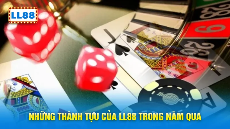 Những thành tựu của LL88 trong năm qua