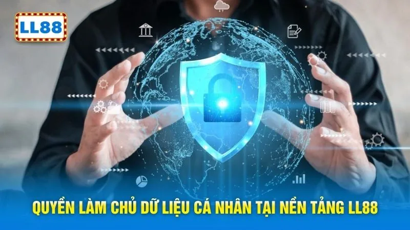 Quyền làm chủ dữ liệu cá nhân tại nền tảng LL88