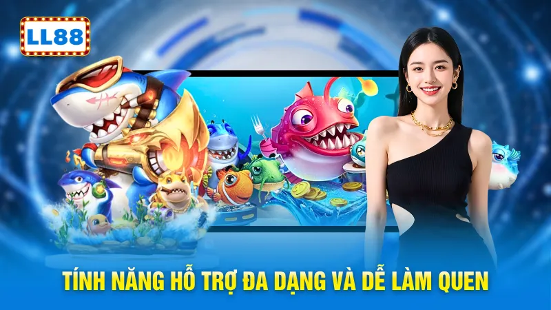 Tính năng hỗ trợ đa dạng và dễ làm quen